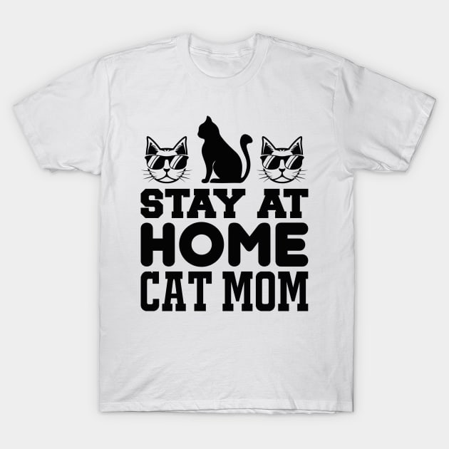 Stay At Home Cat Mom T Shirt For Women Men T-Shirt by Xamgi